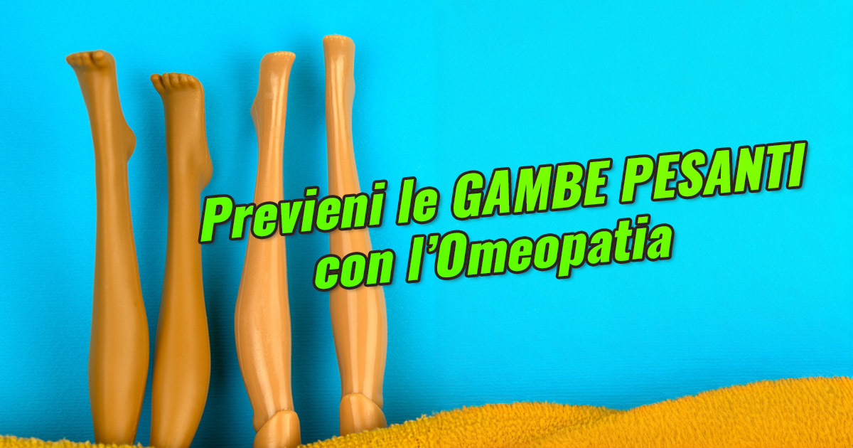 Previeni le Gambe Pesanti con l'Omeopatia